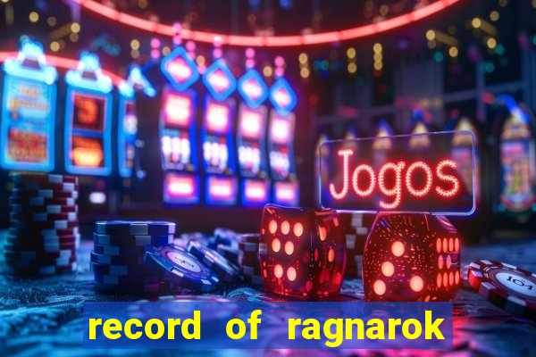 record of ragnarok 3 temporada online dublado